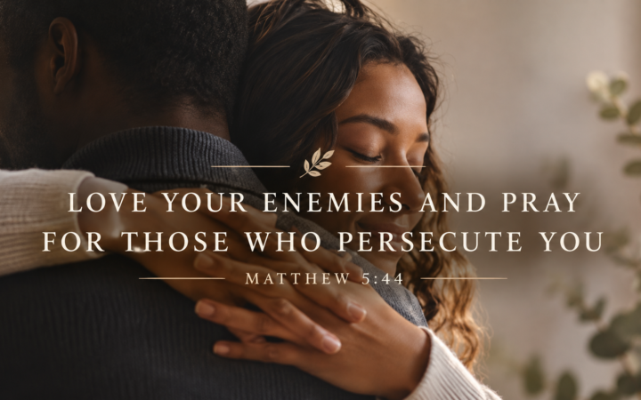 Matthew 5:43 love your enemies and pray for those who persecute you Holy Bible