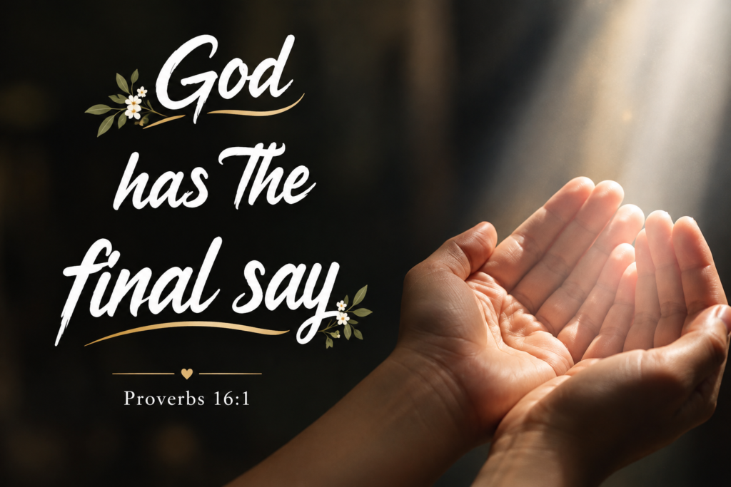 God has the final say Bible verse KJV Proverbs 16:1 praying hands with light