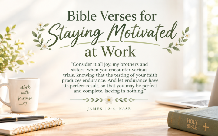 Bible verses for staying motivated at work with James 1:2–4 for faith, endurance, and purpose