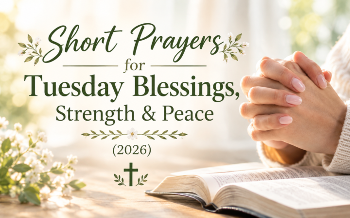 Short prayers for Tuesday blessings for strength, peace, faith, and a blessed day