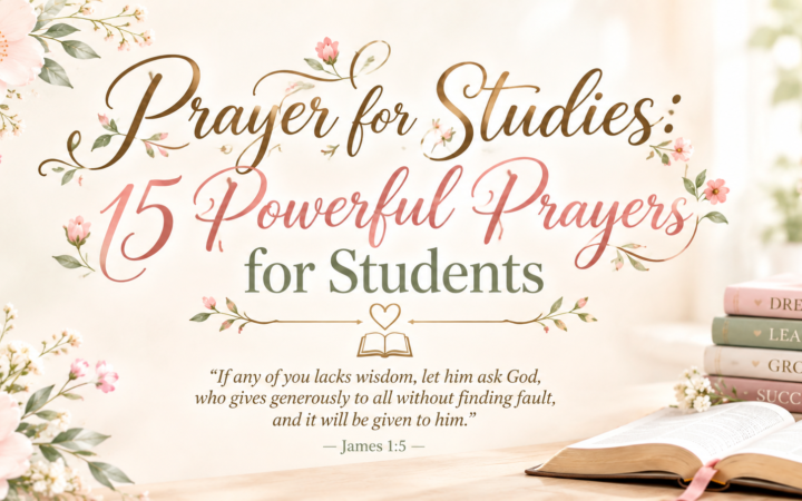 Prayer for studies with 15 powerful prayers for students